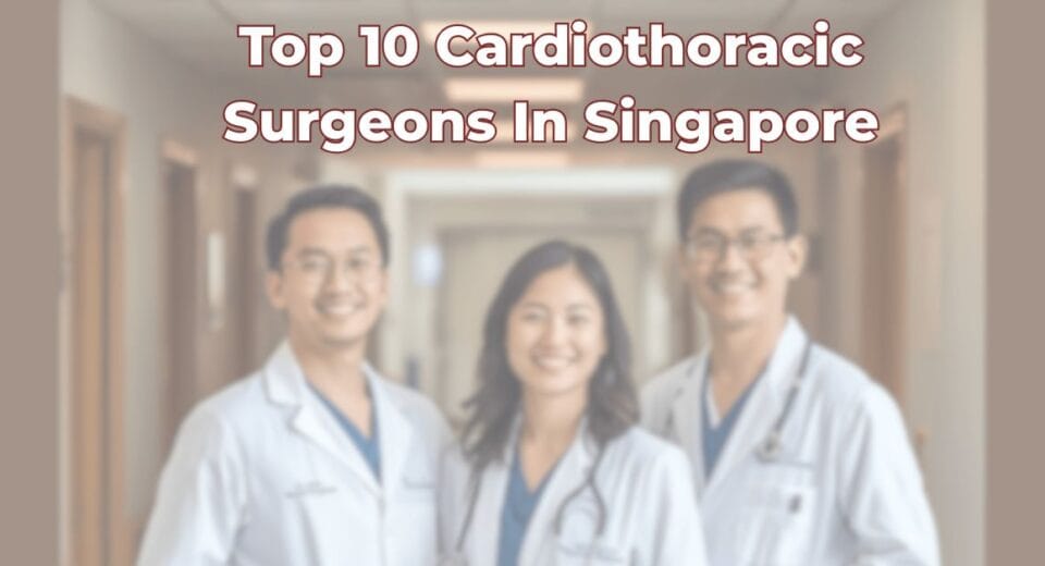 Top 10 Cardiothoracic Surgeons In Singapore