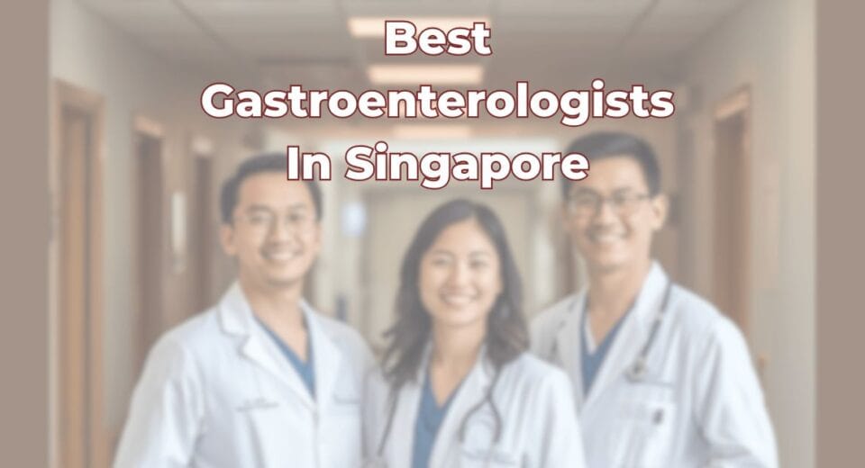 Best Gastroenterologists In Singapore