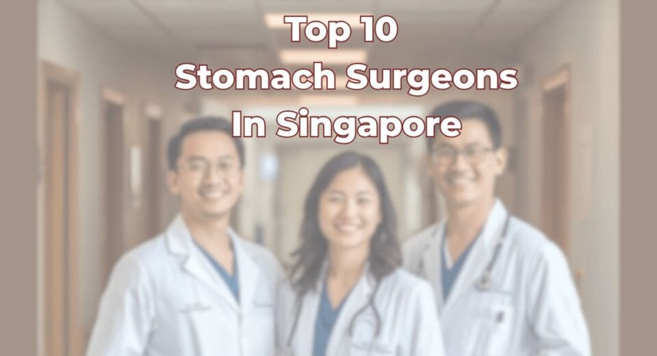 Top 10 Stomach Surgeons In Singapore