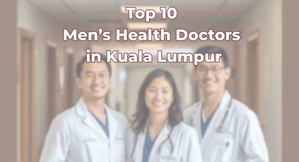 Top 10 Men’s Health Doctors in Kuala Lumpur