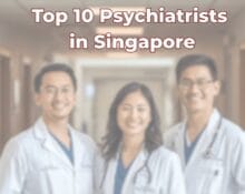 Top 10 Psychiatrists in Singapore