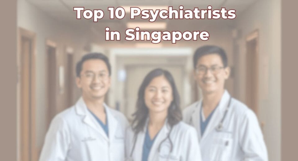 Top 10 Psychiatrists in Singapore