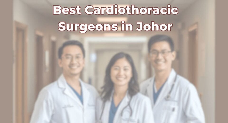 Best Cardiothoracic Surgeons in Johor