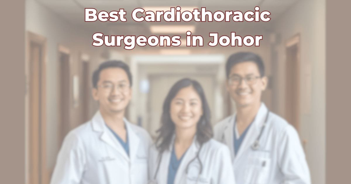 Best Cardiothoracic Surgeons in Johor