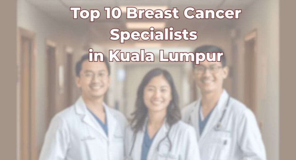 Top 10 Breast Cancer Specialists in Kuala Lumpur