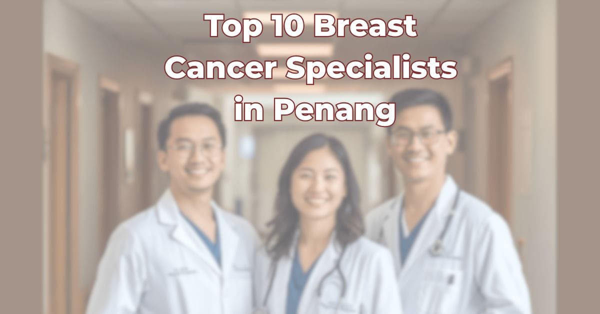 Top 10 Breast Cancer Specialists in Penang