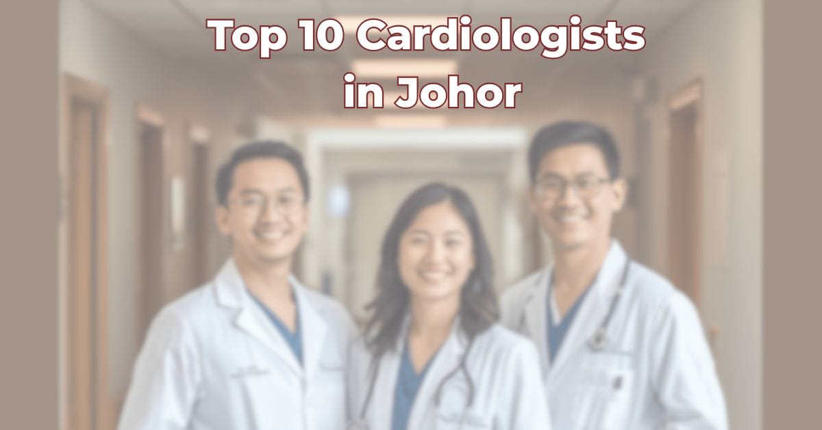 Top 10 Cardiologists in Johor
