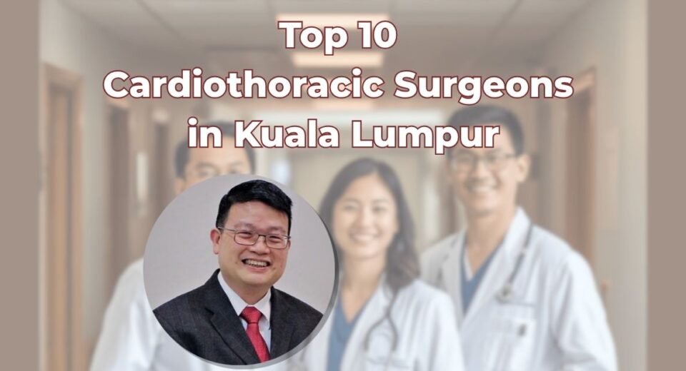 Top 10 Cardiothoracic Surgeons in Kuala Lumpur