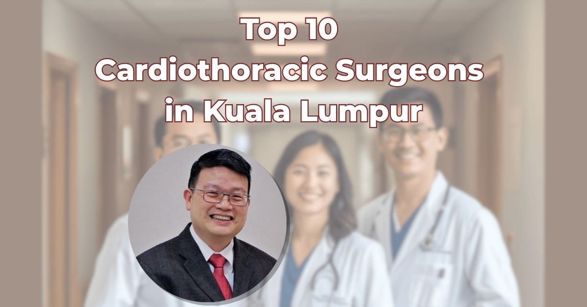 Top 10 Cardiothoracic Surgeons in Kuala Lumpur