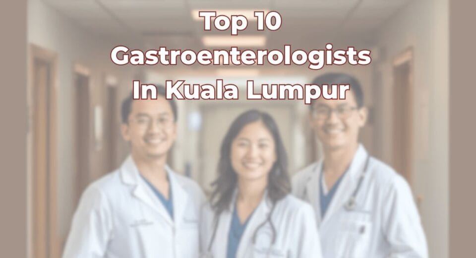 Top 10 Gastroenterologists In Kuala Lumpur