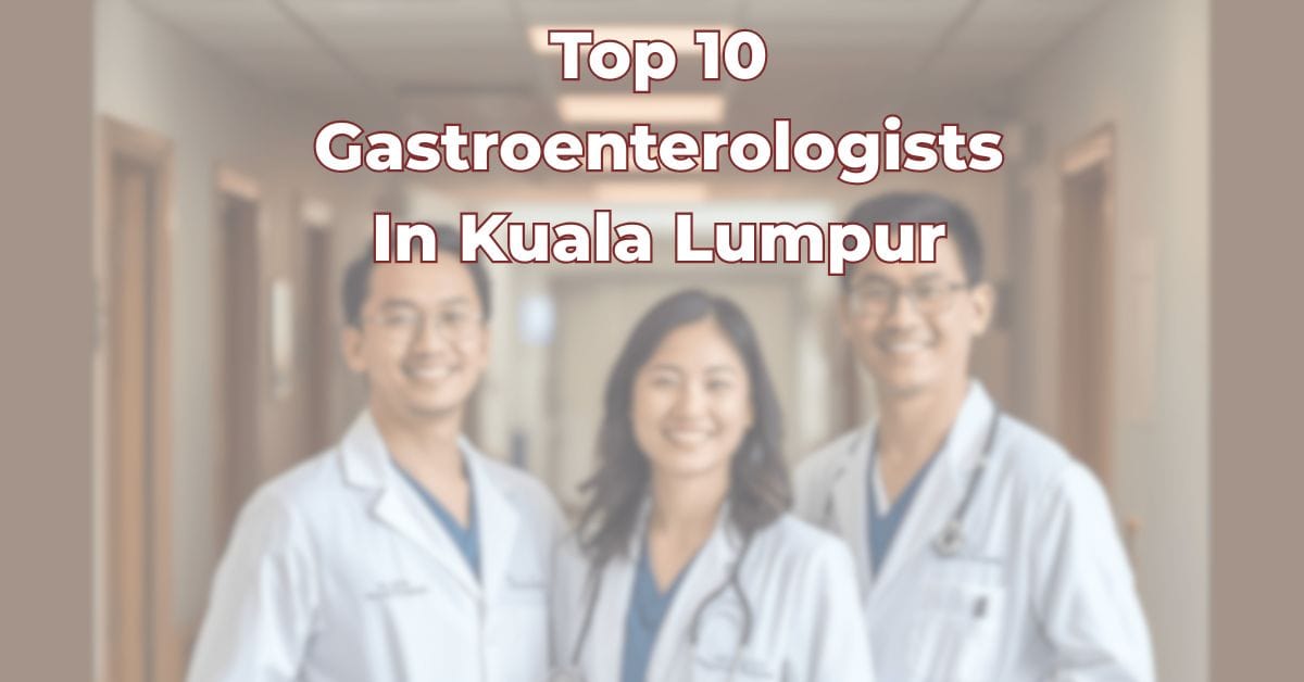 Top 10 Gastroenterologists In Kuala Lumpur