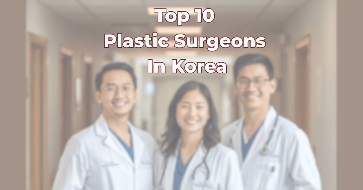 Top 10 Plastic Surgeons In Korea
