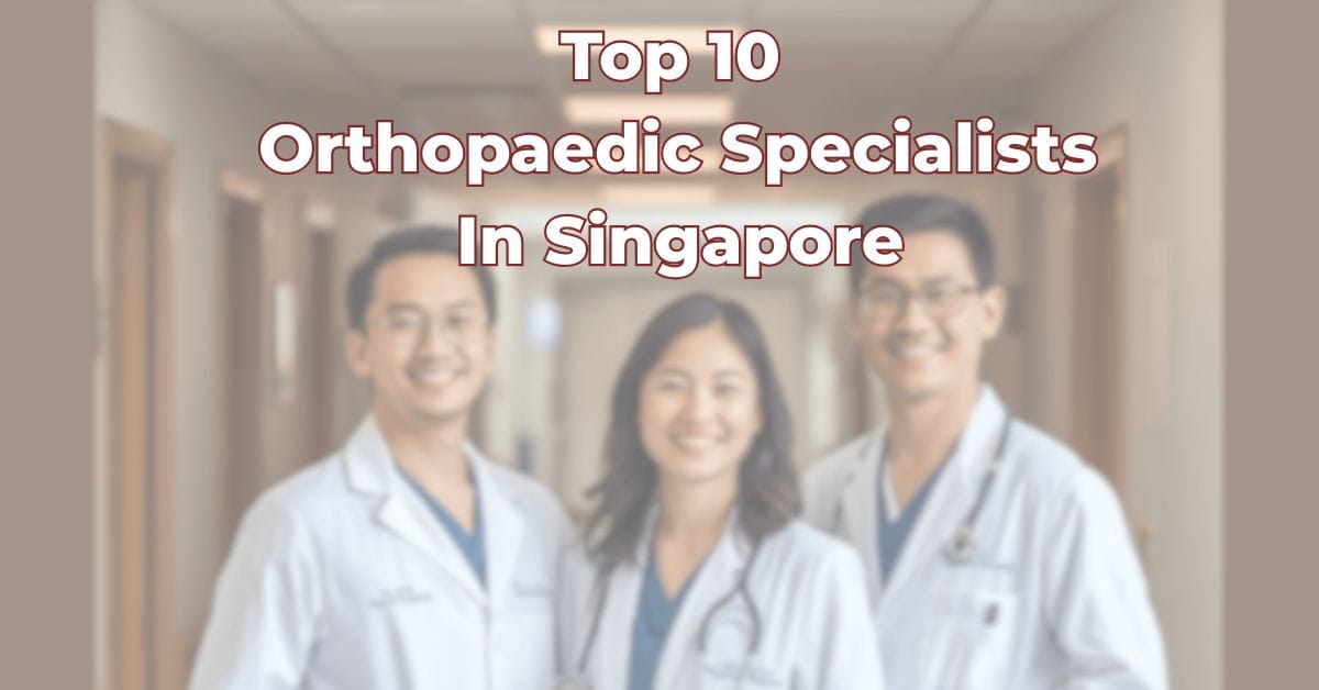 Top 10 Orthopaedic Specialists In Singapore