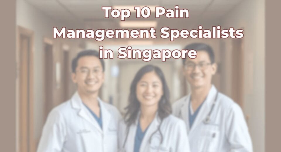 Top 10 Pain Management Specialists Singapore
