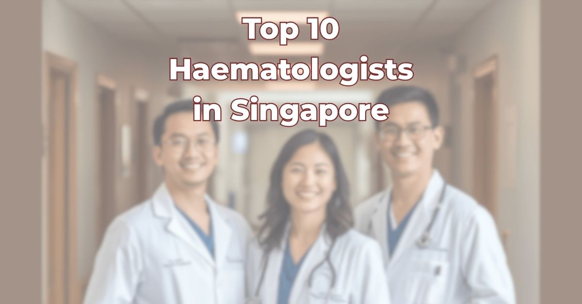 Top 10 Haematologists in Singapore