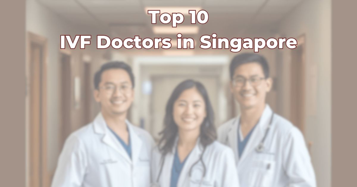 Top 10 IVF Doctor in Singapore