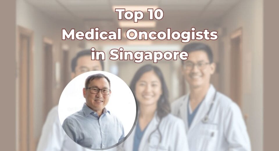 Top 10 Medical Oncologists in Singapore