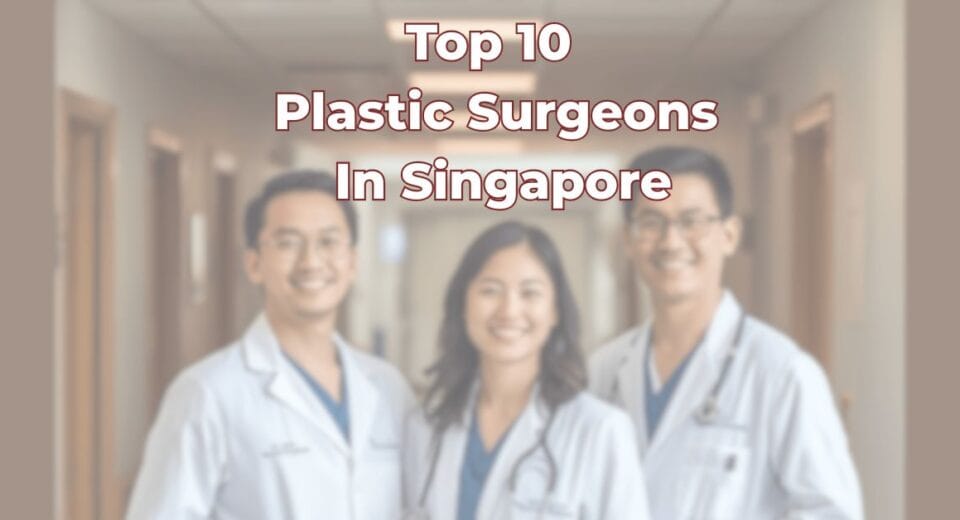 Top 10 Plastic Surgeons In Singapore