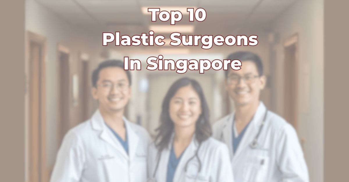 Top 10 Plastic Surgeons In Singapore