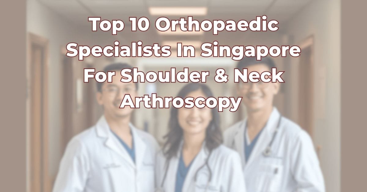 Top Orthopaedic Surgeons in Singapore Shoulder Neck Arthroscopy