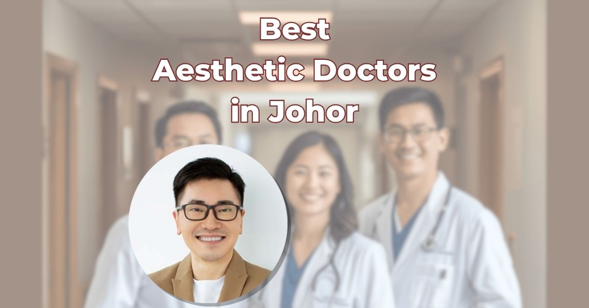 Best Aesthetic Doctors in Johor