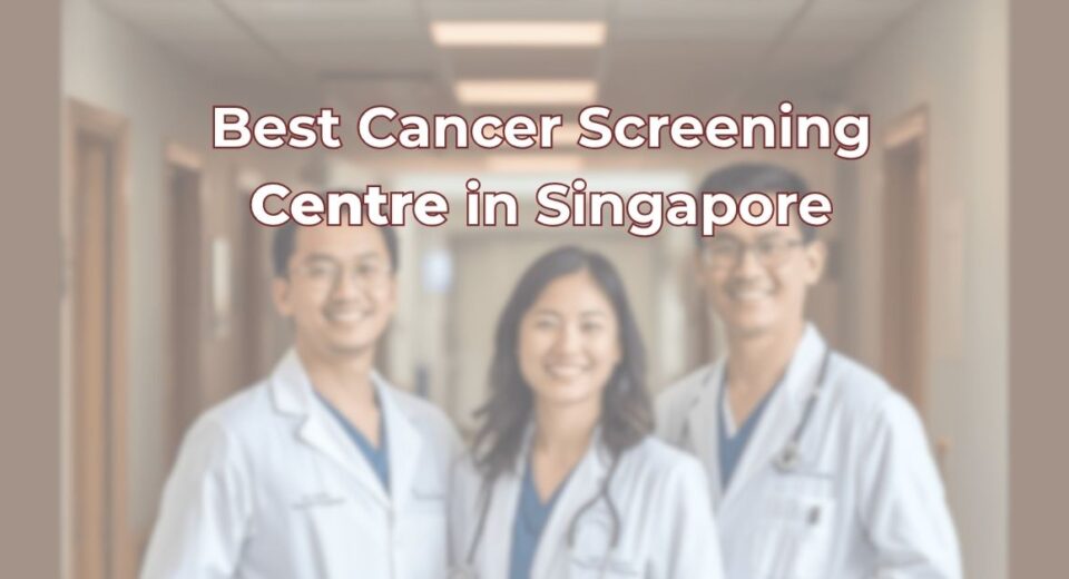 Best Cancer Screening Centre Singapore