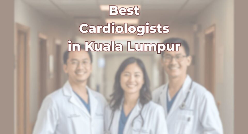Best Cardiologists in Kuala Lumpur