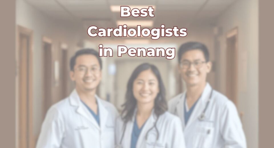Best Cardiologists in Penang