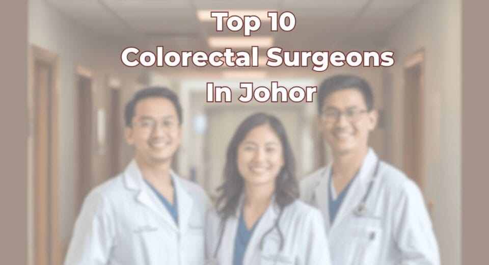 Top 10 Colorectal Surgeons In Johor