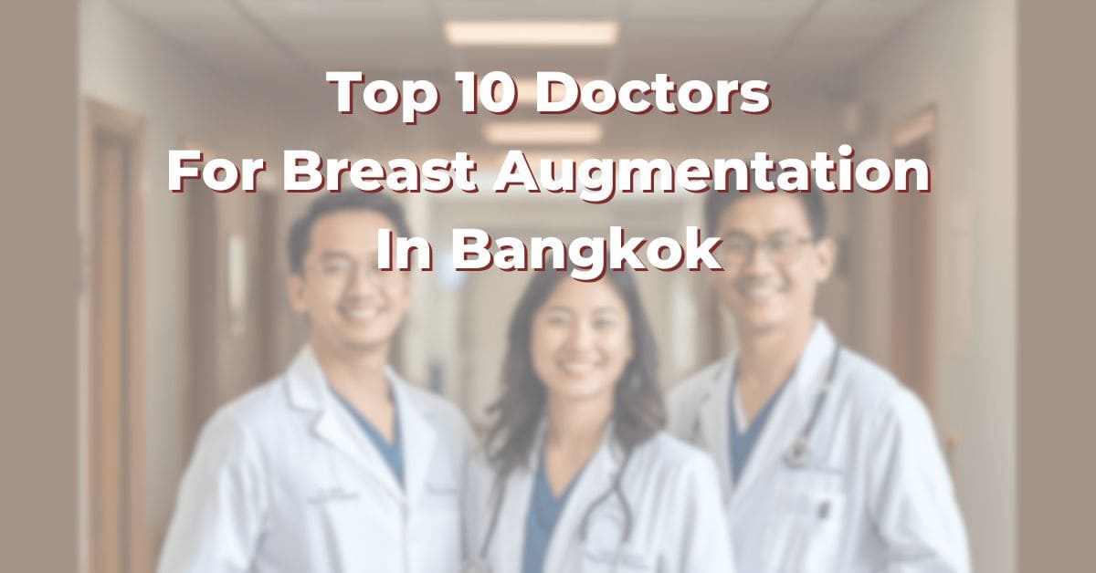 Top 10 Doctors For Breast Augmentation In Bangkok: 365Asia List