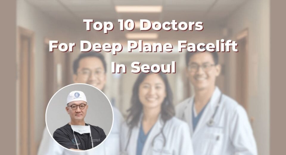 Top 10 Doctors For Deep Plane Facelift In Seoul: 365Asia List