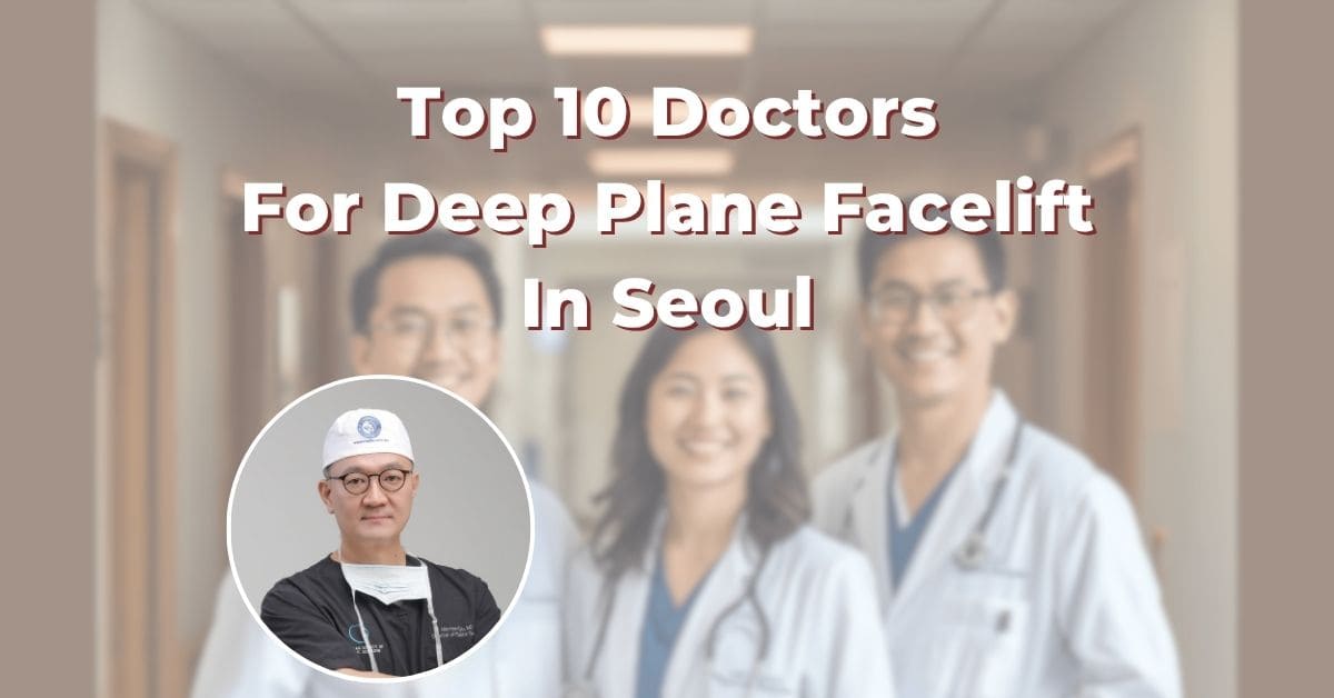 Top 10 Doctors For Deep Plane Facelift In Seoul: 365Asia List