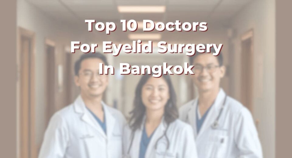 Top 10 Doctors For Eyelid Surgery In Bangkok