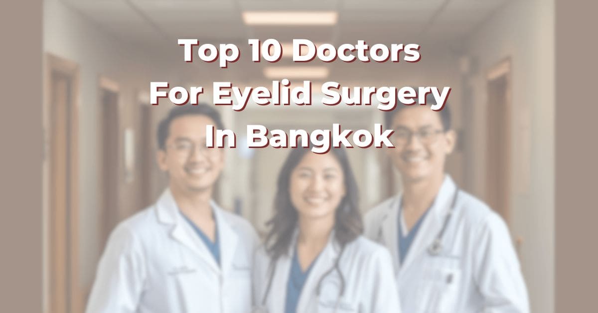 Top 10 Doctors For Eyelid Surgery In Bangkok