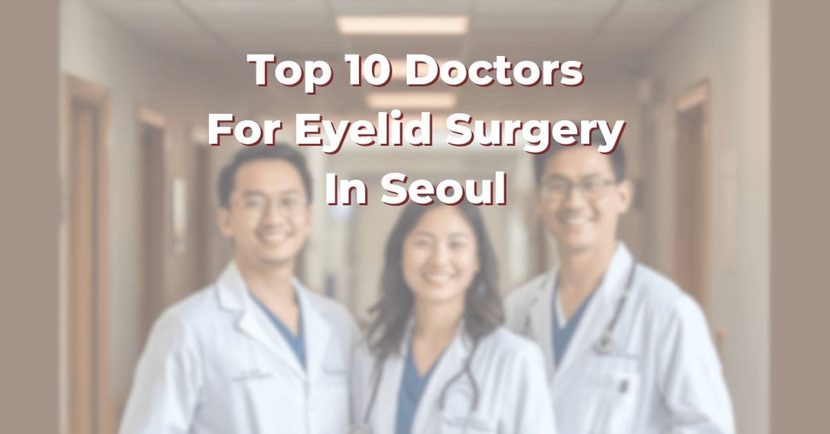 Top 10 Doctors For Eyelid Surgery In Seoul 365Asia List