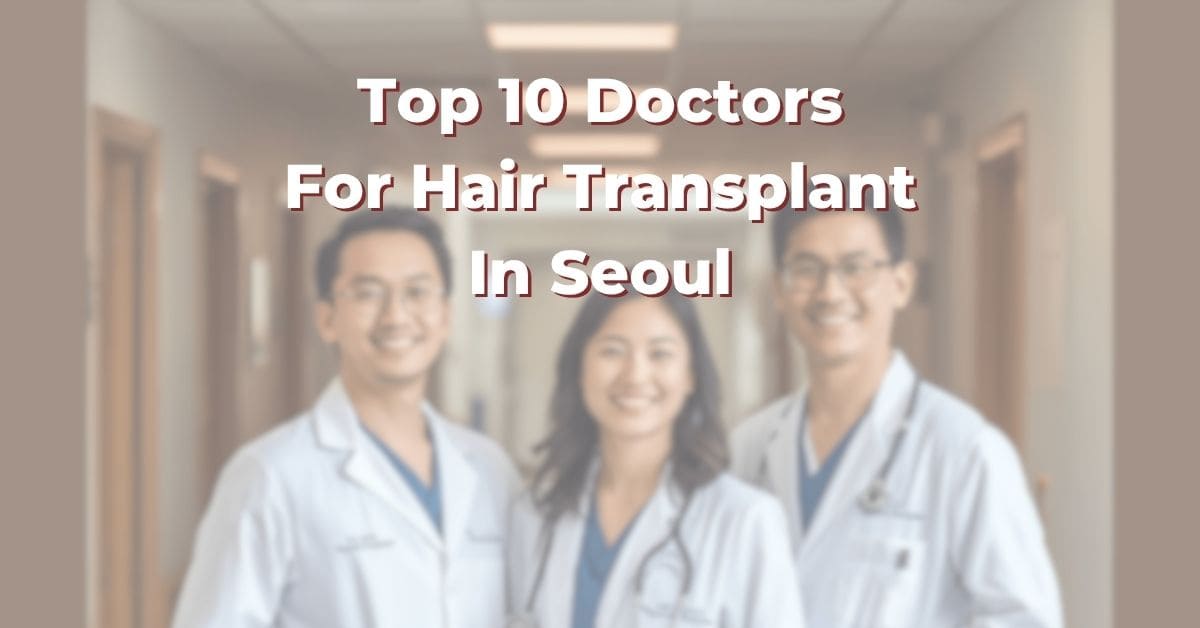Top 10 Doctors For Hair Transplant In Seoul 365Asia List
