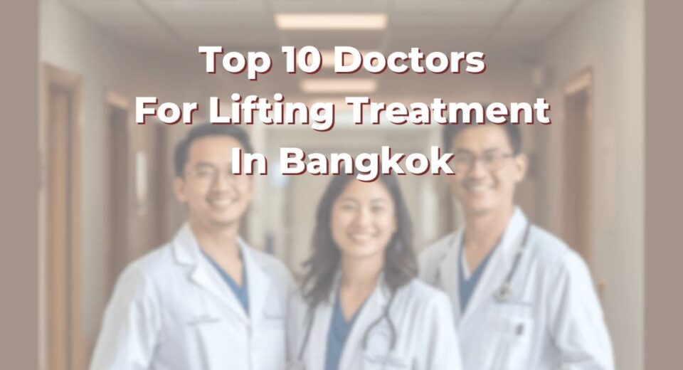 Top 10 Doctors For Lifting Treatment In Bangkok