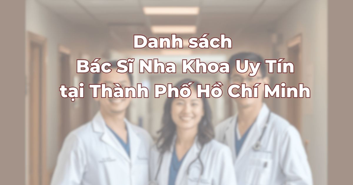 danh-sach-bac-si-nha-khoa-uy-tin-tai-tp-hcm