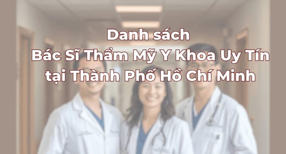 danh-sach-bac-si-tham-my-y-khoa-uy-tin-tai-tp-hcm