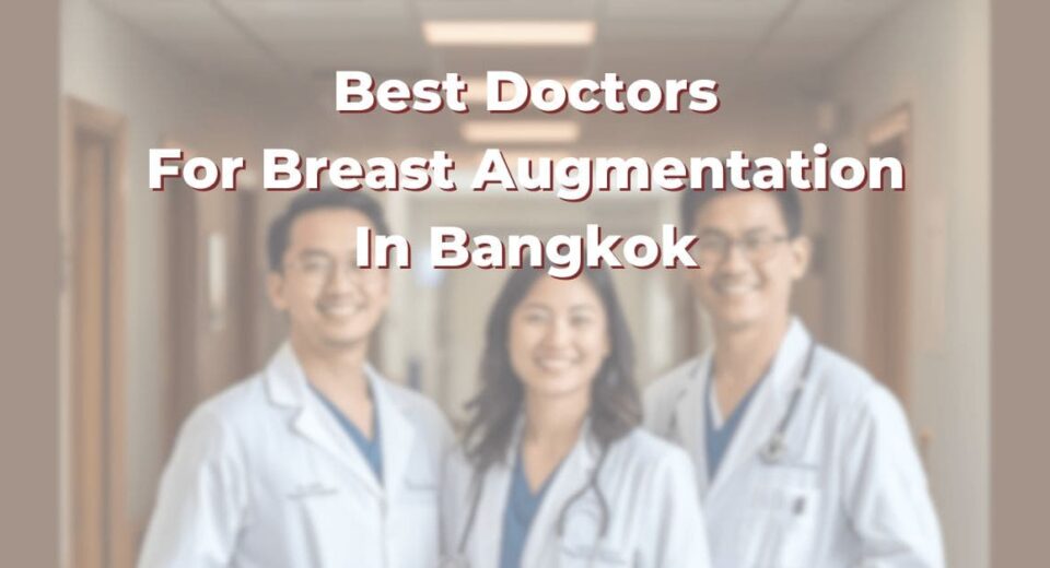 Best Doctors For Breast Augmentation In Bangkok: 365Asia List