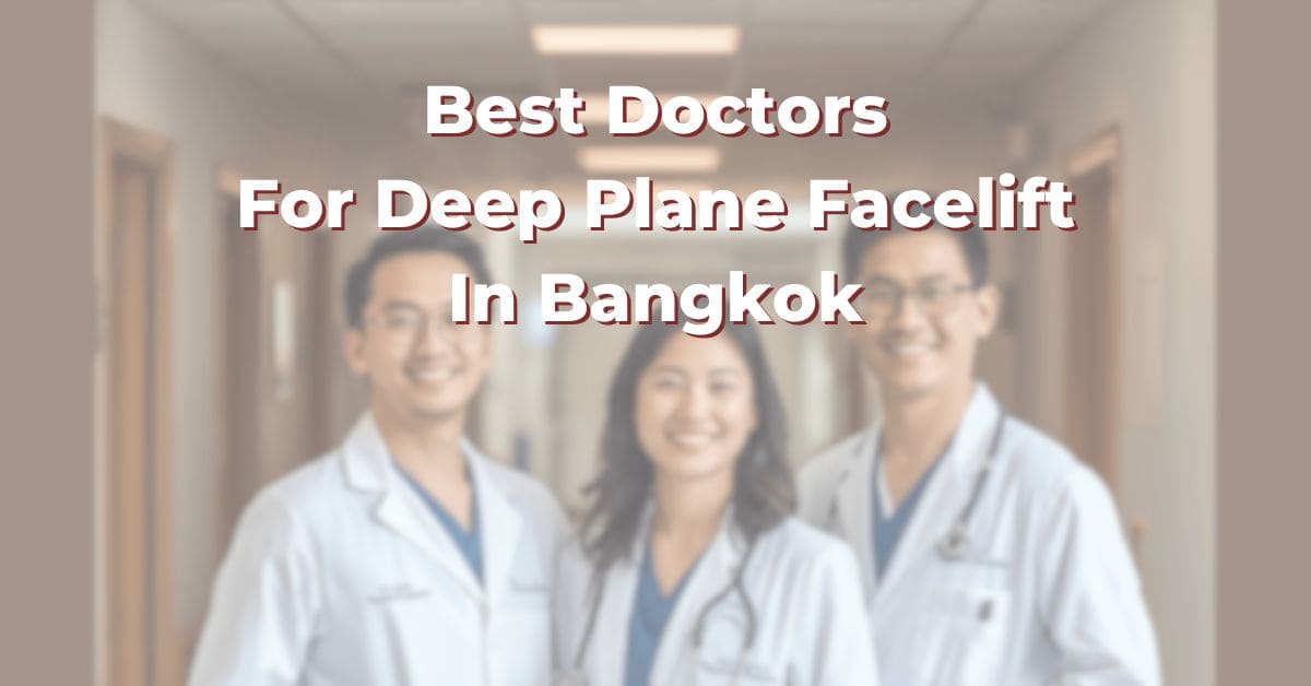 Best Doctors For Deep Plane Facelift In Bangkok: 365Asia List
