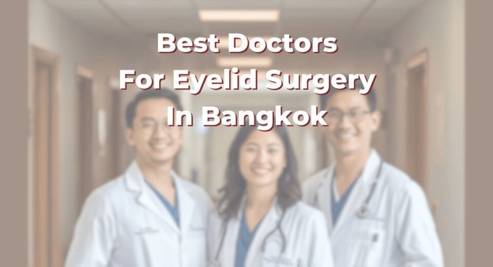 Best Doctors For Eyelid Surgery In Bangkok: 365Asia List