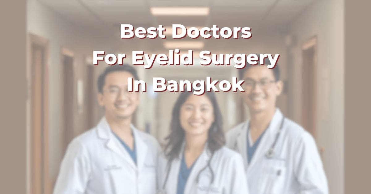 Best Doctors For Eyelid Surgery In Bangkok: 365Asia List