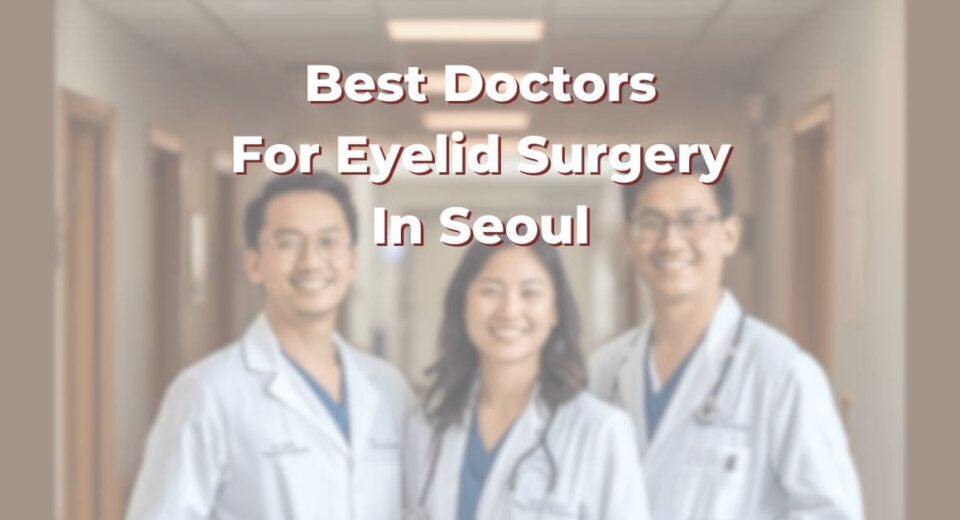 Best Doctors For Eyelid Surgery In Seoul 365Asia List