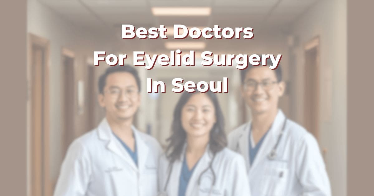 Best Doctors For Eyelid Surgery In Seoul 365Asia List
