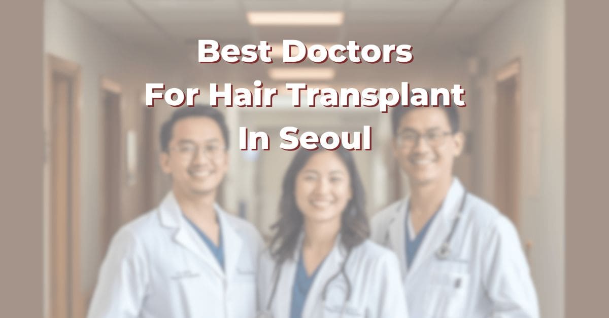 Best Doctors For Hair Transplant In Seoul 365Asia List
