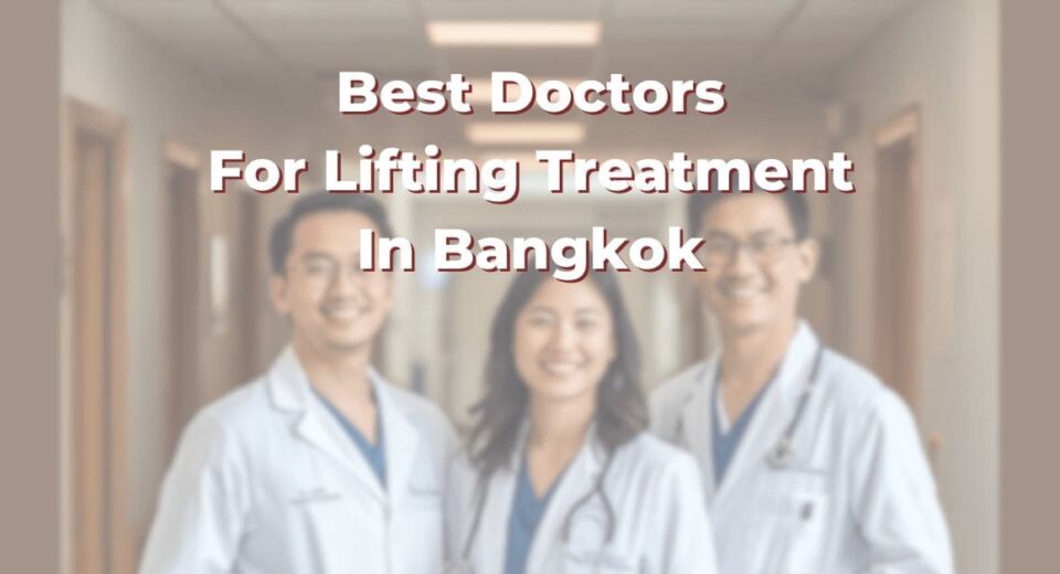 Best Doctors For Lifting Treatment In Bangkok: 365Asia List