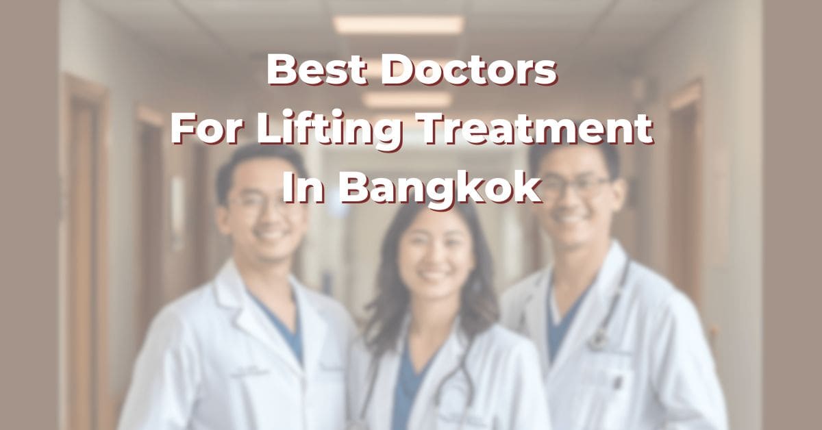 Best Doctors For Lifting Treatment In Bangkok: 365Asia List