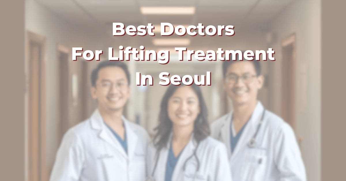 Best Doctors For Lifting Treatment In Seoul 365Asia List