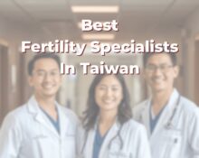 Best Fertility Specialists In Taiwan: 365Asia List